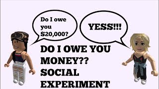 Do I owe you money? Bloxburg Experiment