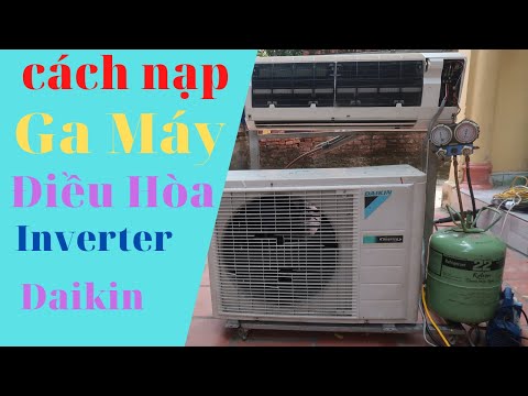 Hướng dẫn nạp ga máy điều hòa Daikin Inverter đúng kỹ thuật đơn giản dễ làm