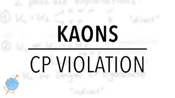 Kaons & CP Violation | Particle Physics
