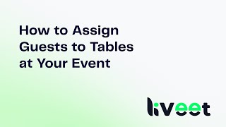 How to Set Up Table Management & Assign Guests to Tables on Liveet