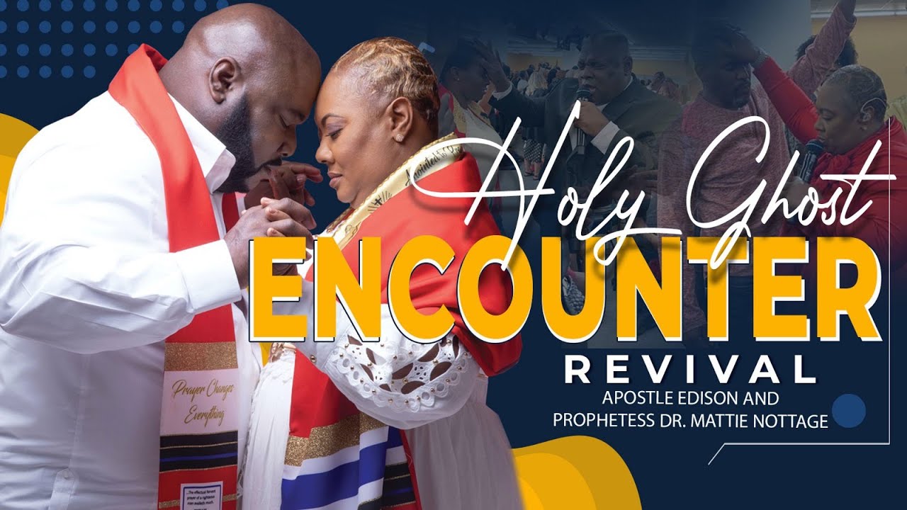 HOLY GHOST ENCOUNTER REVIVAL-APOSTLE EDISON & PROPHETESS DR. MATTIE ...