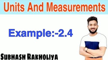 NCERT Solution | Class 11 Physics | Example 2.4 | Units And Measurements |