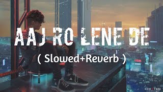Aaj Ro Lene De Song - ( Slowed+Reverb ) | 1920 London |