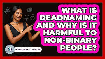 What Is Deadnaming And Why Is It Harmful To Non-binary People? - Gender Equality Network
