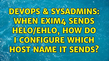 DevOps & SysAdmins: When exim4 sends HELO/EHLO, how do I configure which host name it sends?