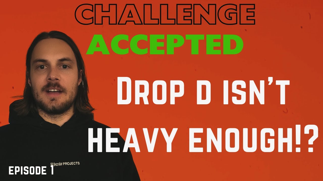 Drop D tuning doesn’t sound heavy? : Challenge Accepted - YouTube