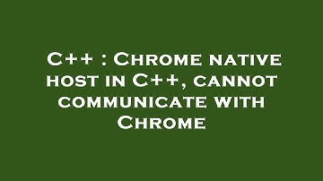 C++ : Chrome native host in C++, cannot communicate with Chrome