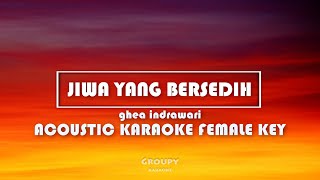 JIWA YANG BERSEDIH - GHEA - ACOUSTIC KARAOKE FEMALE KEY