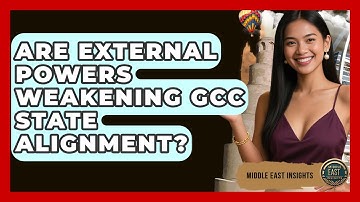 Are External Powers Weakening GCC State Alignment? - Middle East Insights