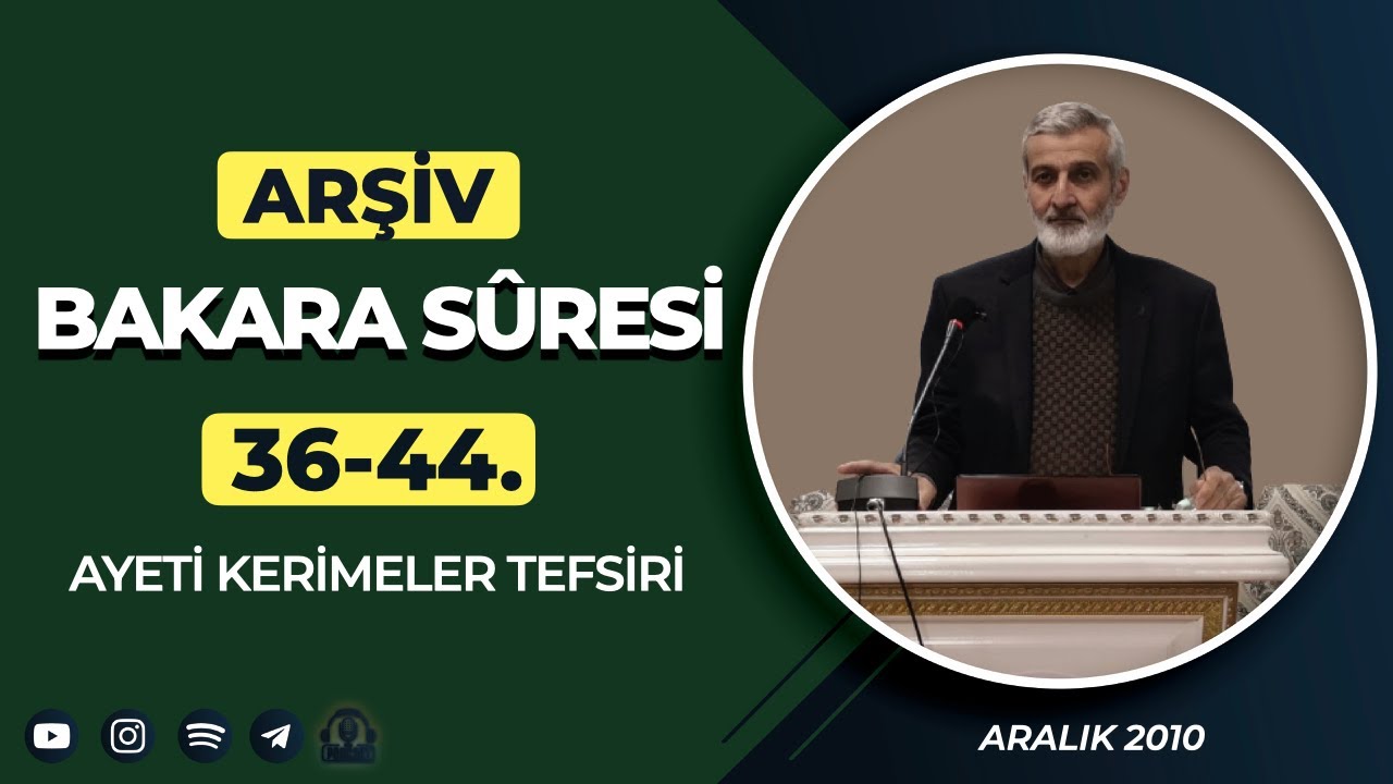 ARŞİVDEN | Bakara Sûresi 36-44. Âyeti Kerimeler Tefsiri | Abdurrahman Ateş (Aralık 2010)