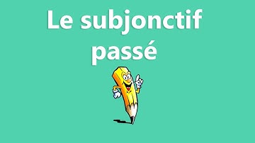 Le passé du subjonctif - La conjugaison