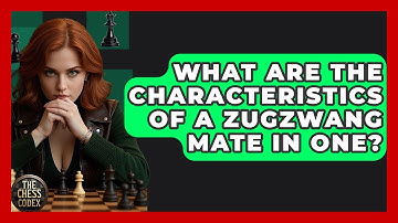 What Are The Characteristics Of A Zugzwang Mate In One? - The Chess Codex