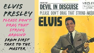 Elvis Presley - Please Don&#39;t Drag That String Around - From First Take to the Master