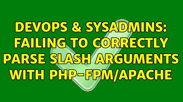 DevOps & SysAdmins: Failing to correctly parse Slash Arguments with php-fpm/apache