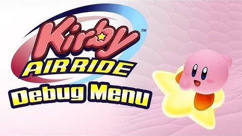 Kirby Air Ride - Debug Menu (RE-UPLOAD)