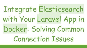 Integrate Elasticsearch with Your Laravel App in Docker: Solving Common Connection Issues