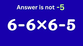 6-6×6-5❓Most people get this maths question wrong / Simplify algebraic expression