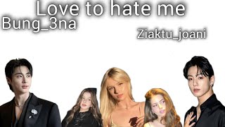 LOVE TO HATE ME/BUNG-3NA/ZIAKTU-JOAN-I.