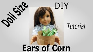 Doll Size Ears of Corn Tutorial @joannes18dolls