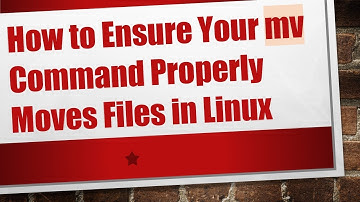 How to Ensure Your mv Command Properly Moves Files in Linux