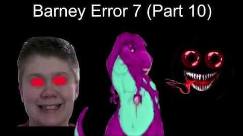 Barney Error 7 (Part 10)