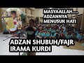 ADZAN KURDI SHUBUH YANG SANGAT MERDU OLEH JUARA MUADZIN CILIK