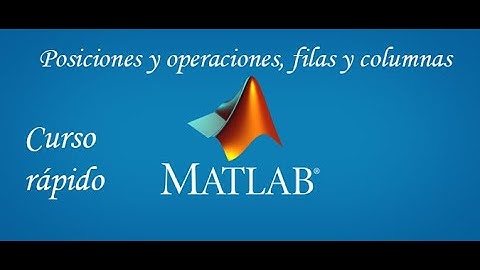 Posiciones y operaciones con vectores y matrices - 03 - Curso rápido Matlab