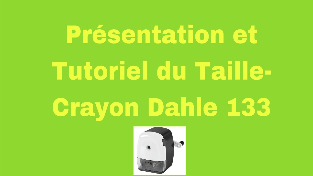 Présentation et Tutoriel sur le Taille-Crayon Dahle 133 