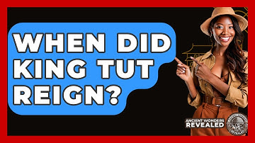 When Did King Tut Reign? - Ancient Wonders Revealed