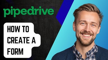 How To Create A Form In Pipedrive [2025 Guide]