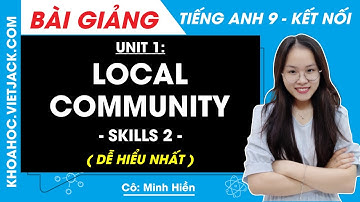 Tiếng Anh 9 Unit 1 | Skills 2 | Local community - trang 15 Global Success (DỄ HIỂU NHẤT)