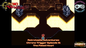 Retrotastic Adventures: Chrono Trigger Episode 8: The Fated Hour!