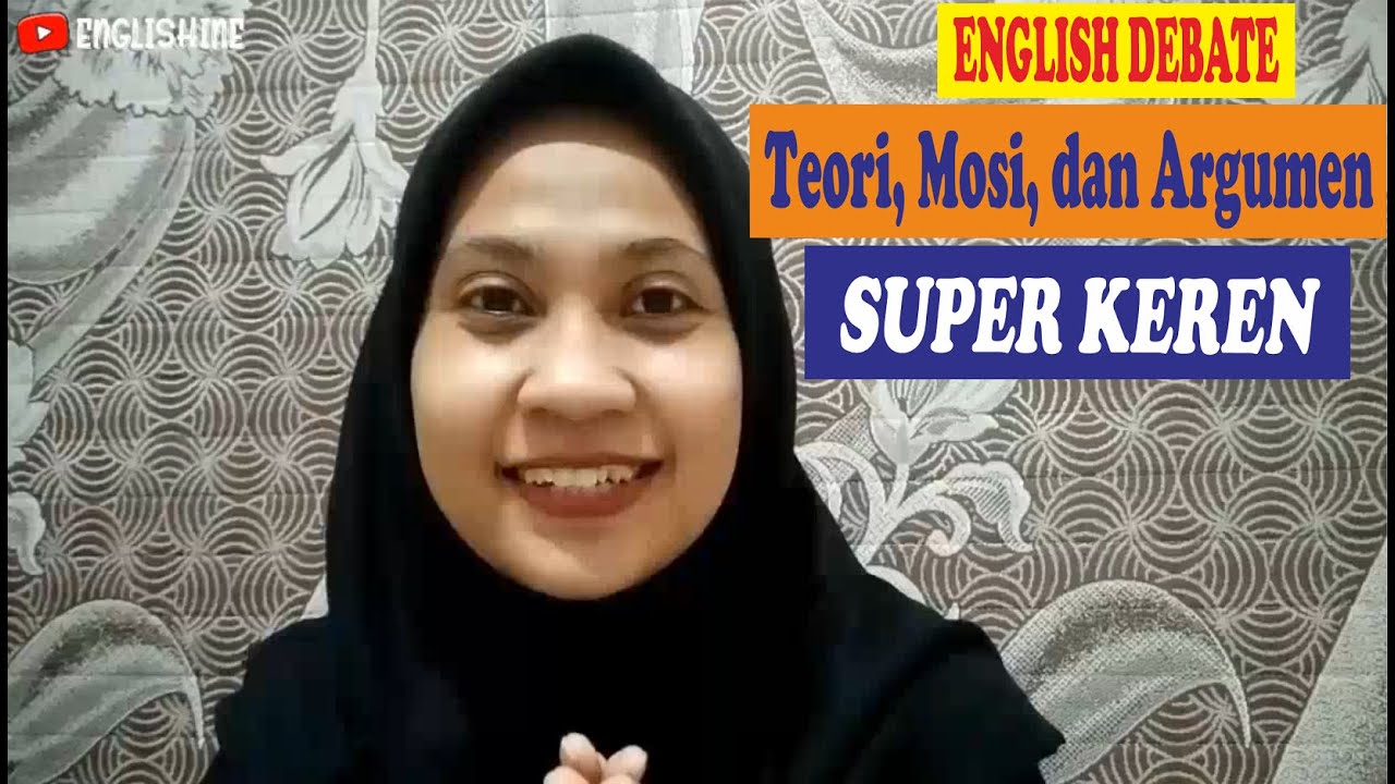 [ENGLISH DEBATE] _ TEORI, MOSI, DAN ARGUMEN