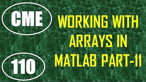 CME | Lecture-110 | Working with Arrays in MATLAB Part-11