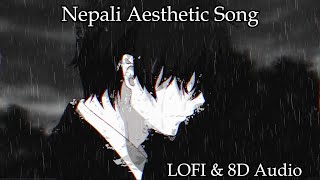 Nepali Aesthetic Songs | Lofi & 8D | Part 1