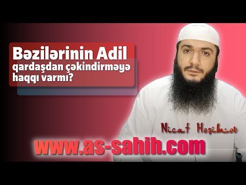 Bəzilərinin Adil qardaşdan çəkindirməyə haqqı varmı? \\ Nicat Həşimov