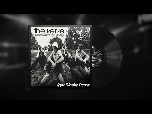 Bitter Sweet Symphony (Igor Blaska Remix) - The Verve