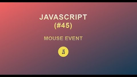 JavaScript for Beginners(#45) || Mouse Event || 2020
