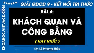 Giáo dục công dân 9 Bài 4: Khách quan và công bằng - trang 19, 20, 21, 22, 23 - Kết nối tri thức