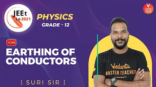 Electrostatics | Earthing Of Conductors IIT JEE | Class 12 | JEE Main 2021 | JEEt Lo 2021 | Vedantu