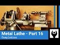 Metal Lathe - Part 16: Completion