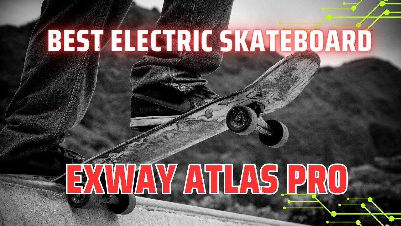 Exway Atlas Pro full review - BEST Electric Skateboards of 2024