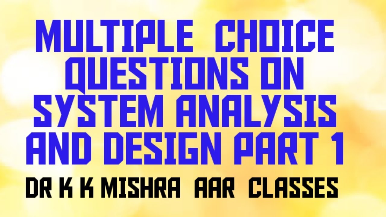 MULTIPLE CHOICE QUESTIONS (MCQ) ON SYSTEM ANALYSIS AND DESIGN (SAD ...