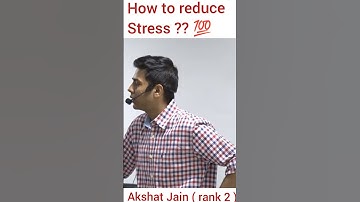 How to reduce exams stress | Akshat Jain ( rank 2 )