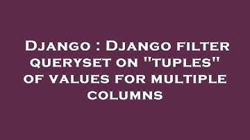Django : Django filter queryset on "tuples" of values for multiple columns