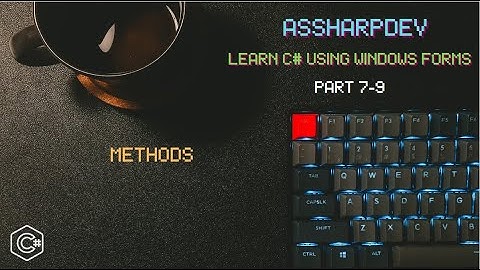 Learn C# using Windows Forms – Methods ( 7 – 9 )