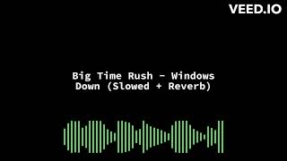 Big Time Rush - Windows Down (Slowed + Reverb)