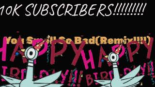 You Smell So Bad Remix!!!!!!!