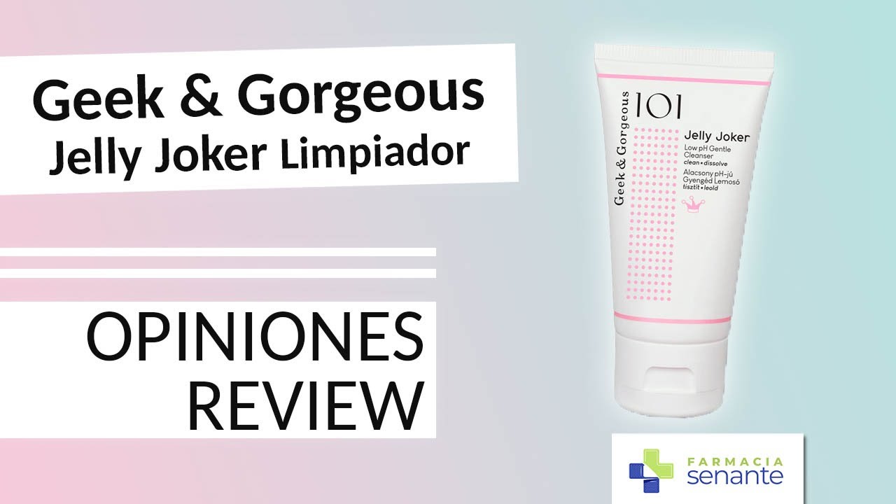 JELLY JOKER Opiniones 🌼 Geek Gorgeous Jelly Joker Limpiador 💧FARMACIA SENANTE