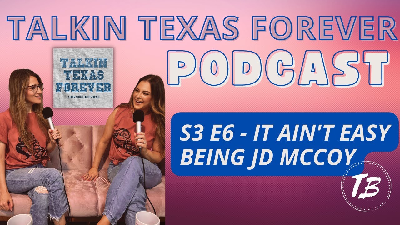 Talkin Texas Forever S3 E6 It Ain't Easy Being JD McCoy A Friday Night Lights Podcast YouTube